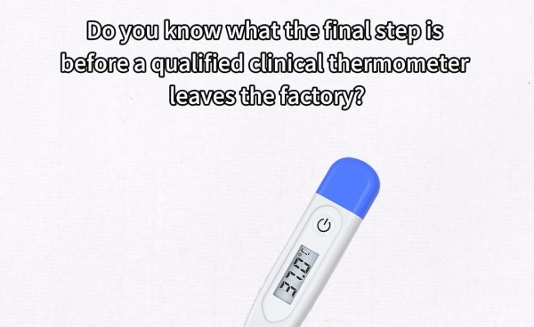 Do you know the final step before a qualified thermometer leaves the factory?